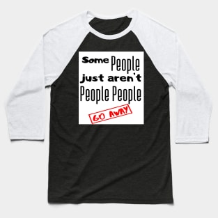 Go away people Baseball T-Shirt